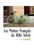 Les Po Tes Fran Ais Du Xixe Si Cle di C Fontaine edito da Bibliolife