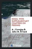 Hogs, with Supplementary Chapters on Feeding di A. J. Lovejoy, John M. Evvard edito da LIGHTNING SOURCE INC