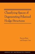 Classifying Spaces of Degenerating Polarized Hodge Structures di Kazuya Kato, Sampei Usui edito da Princeton University Press