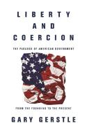 Liberty and Coercion di Gary Gerstle edito da Princeton Univers. Press
