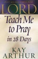 Lord, Teach Me to Pray in 28 Days di Kay Arthur edito da Harvest House Publishers