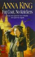 Fur Coat, No Knickers di Anna King edito da Little, Brown Book Group