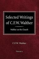 Selected Writings of C.F.W. Walther Volume 5 Walther on the Church di Carl Ferdinand Wilhelm Walther, C. Fw Walther edito da CONCORDIA PUB HOUSE
