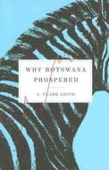Why Botswana Prospered di J.clark Leith edito da Mcgill-queen's University Press