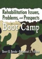 Rehabilitation Issues, Problems, and Prospects in Boot Camp di Brent Benda edito da Routledge