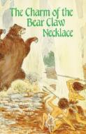 The Charm of the Bear Claw Necklace di Margaret Searcy edito da PELICAN PUB CO