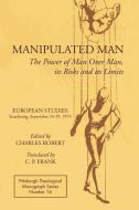 Manipulated Man: The Power of Man Over Man, Its Risks and Its Limits edito da PICKWICK PUBN