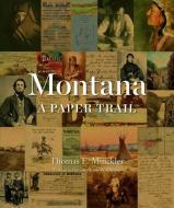 Montana: A Paper Trail di Thomas Minckler edito da MONTANA HISTORICAL SOC