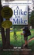 A Hike for Mike: An Uplifting Adventure Across the Sierra Nevada for Depression Awareness di Jeff Alt edito da Dreams Shared Publications