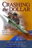 Crashing the Dollar di Craig R. Smith edito da Idea Factory Press