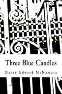 Three Blue Candles di David Edward McNamara, Dr David Edward McNamara edito da Neason Hill Press
