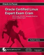 Oracle Certified Linux Expert Exam Cram: Oce Exam: 1z0-046: Managing Oracle on Linux Certified Expert di Hubert Savio edito da Rampant Techpress