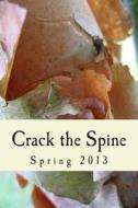Crack the Spine: Spring 2013 di Crack the Spine edito da Crack the Spine