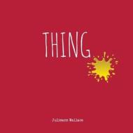 Thing di Julieann Wallace edito da Lilly Pilly Publishing