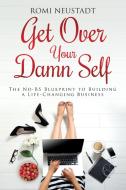 Get Over Your Damn Self: The No-BS Blueprint to Building A Life-Changing Business di Romi Neustadt edito da LIGHTNING SOURCE INC