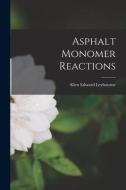Asphalt Monomer Reactions di Allen Edward Leybourne edito da LIGHTNING SOURCE INC
