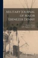 Military Journal of Major Ebenezer Denny di Ebenezer Denny edito da LEGARE STREET PR