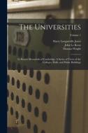 The Universities: Le Keux's Memorials of Cambridge: A Series of Views of the Colleges, Halls, and Public Buildings; Volume 1 di Harry Longueville Jones, Thomas Wright, John Le Keux edito da LEGARE STREET PR