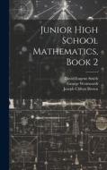 Junior High School Mathematics, Book 2 di David Eugene Smith, George Wentworth, Joseph Clifton Brown edito da LEGARE STREET PR