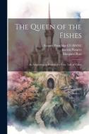 The Queen of the Fishes: An Adaptation in English of a Fairy Tale of Valois di Eragny Press Bkp Cu-Banc, Lucien Pissarro, Margaret Rust edito da LEGARE STREET PR