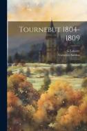 Tournebut 1804-1809 di Victorien Sardou, G. Lenotre edito da LEGARE STREET PR