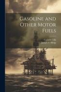 Gasoline and Other Motor Fuels di Carleton Ellis, Joseph V. Meigs edito da LEGARE STREET PR