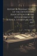 Report & Transactions of the Devonshire Association for the Advancement of Science, Literature and Art: Extra Volume. V,1-3; Volume 3 di Anonymous edito da LEGARE STREET PR