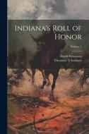 Indiana's Roll of Honor; Volume 1 di David Stevenson, Theodore T. Scribner edito da LEGARE STREET PR