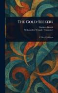 The Gold-Seekers di Gustave Aimard, Lascelles Wraxall edito da Creative Media Partners, LLC