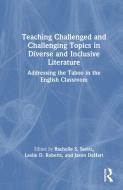 Teaching Challenged And Challenging Topics In Diverse And Inclusive Literature edito da Taylor & Francis Ltd