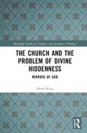 The Church And The Problem Of Divine Hiddenness di Derek King edito da Taylor & Francis Ltd