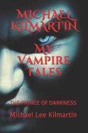 MICHAEL KILMARTIN My Vampire Tales: The Prince of Darkness di Michael Lee Kilmartin edito da INDEPENDENTLY PUBLISHED
