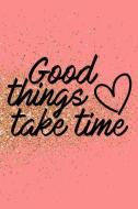 Good Things Take Time: Productivity Journal an Undated Goal Year Planner Take Action Set Goals Monthly Checklist Glitter di Courtney Murray M. edito da INDEPENDENTLY PUBLISHED