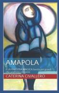 AMAPOLA: E LA FINESTRA MAGICA FAVOLA PER di CATERINA CIVALLERO edito da LIGHTNING SOURCE UK LTD