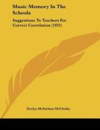 Music Memory in the Schools: Suggestions to Teachers for Correct Correlation (1921) di Evelyn McFarlane McClusky edito da Kessinger Publishing