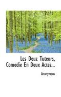 Les Deuz Tuteurs, Com Die En Deux Actes... di Anonymous edito da Bibliolife