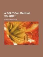 A Political Manual Volume 1 di Edward McPherson edito da Rarebooksclub.com