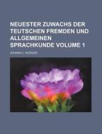 Neuester Zuwachs Der Teutschen Fremden Und Allgemeinen Sprachkunde Volume 1 di Johann C. R. Diger, Johann C. Rudiger edito da Rarebooksclub.com