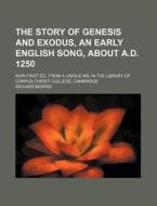 The Story of Genesis and Exodus, an Early English Song, about A.D. 1250; Now First Ed., from a Unique Ms. in the Library of Corpus Christi College, Ca di Richard Morris edito da Rarebooksclub.com