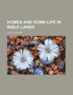Homes and Home-Life in Bible Lands di J. R. S. Clifford edito da Rarebooksclub.com