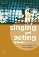 The Singing And Acting Handbook di Thomas de Mallet Burgess, Nicholas Skilbeck edito da Taylor & Francis Ltd