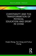 Christianity and the Transformation of Physical Education and Sport in China di Huijie (Jiangxi Normal University Zhang, Fan (Bangor University Hong, Fuhua (Jiangxi Normal Universi Huang edito da Taylor & Francis Ltd