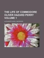 The Life Of Commodore Oliver Hazard Perr di Alexander Mackenzie edito da Rarebooksclub.com