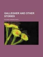 Gallegher And Other Stories di Charles Dana Gibson, Richard Harding Davis edito da Rarebooksclub.com