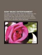 Sony Music Entertainment: Columbia Records, Zomba Group Of Companies, Rca Records, Syco, The Inc. Records, Rca|jive Label Group, Sony Bmg di Source Wikipedia edito da Books Llc, Wiki Series