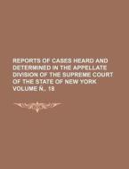 Reports of Cases Heard and Determined in the Appellate Division of the Supreme Court of the State of New York Volume N . 18 di Books Group edito da Rarebooksclub.com