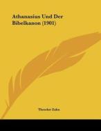 Athanasius Und Der Bibelkanon (1901) di Theodor Zahn edito da Kessinger Publishing