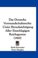 Das Deutsche Vormundschaftsrecht: Unter Berucksichtigung Aller Einschlagigen Reichsgesetze (1900) di Erich Schroeder, Ernst Mugdan edito da Kessinger Publishing