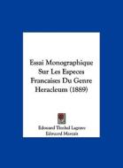 Essai Monographique Sur Les Especes Francaises Du Genre Heracleum (1889) di Edouard Timbal Lagrave, Edouard Marcais edito da Kessinger Publishing