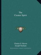 The Creator Spirit di Charles E. Raven, Joseph Neeham edito da Kessinger Publishing